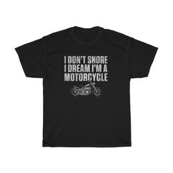 i don't snore i dream i'm a motorcycle t-shirt