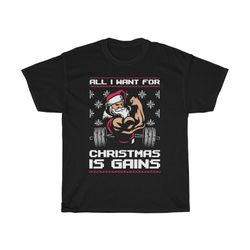 all i want for christmas is gains funny t-shirt