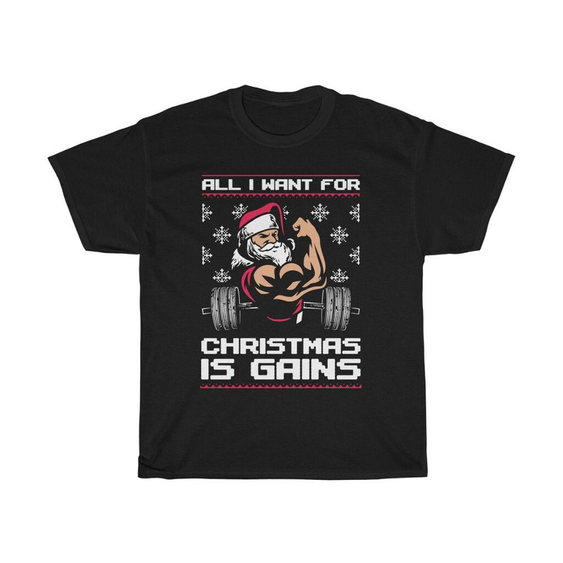 All I Want For Christmas Is Gains Funny T-Shirt.jpg