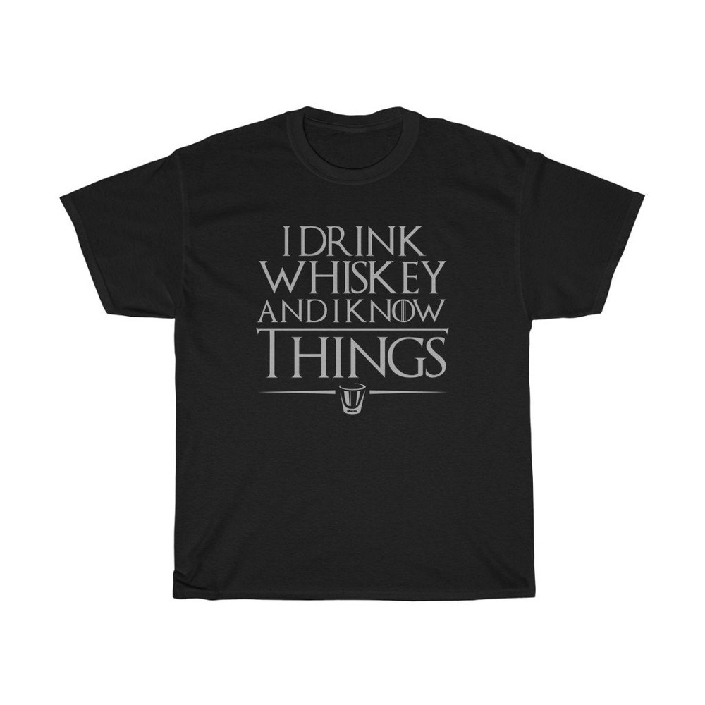 I Drink Whiskey And I Know Things Classic T-Shirt.jpg