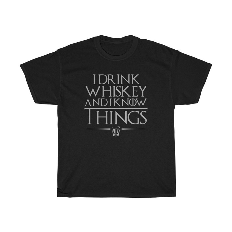 I Drink Whiskey And I Know Things Classic T-Shirt.jpg