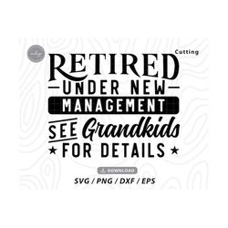 retired under new management see grandkids for details svg,retirement svg,grandkids svg,retired shirt svg,svg files for