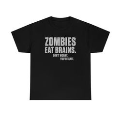 zombies eat brains don't worry you're safe t-shirt