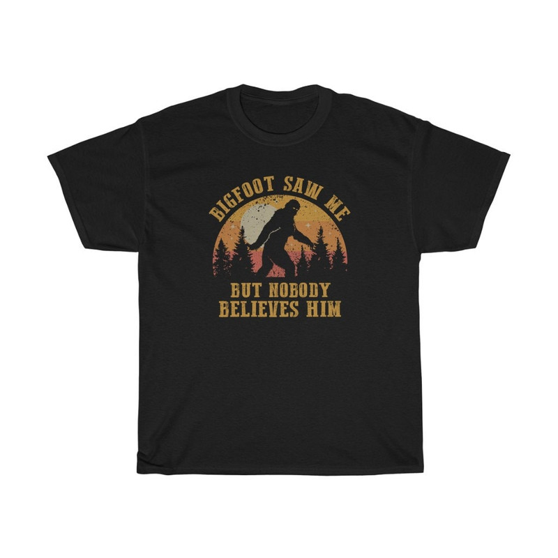 Bigfoot Saw Me But Nobody Believes Him Funny T-Shirt.jpg