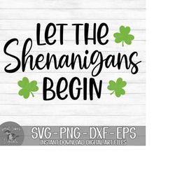let the shenanigans begin - instant digital download - svg, png, dxf, and eps files included! shamrock, saint patrick's