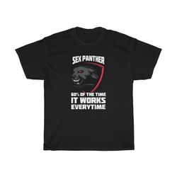 sex panther, 60 of the time it works every time t-shirt
