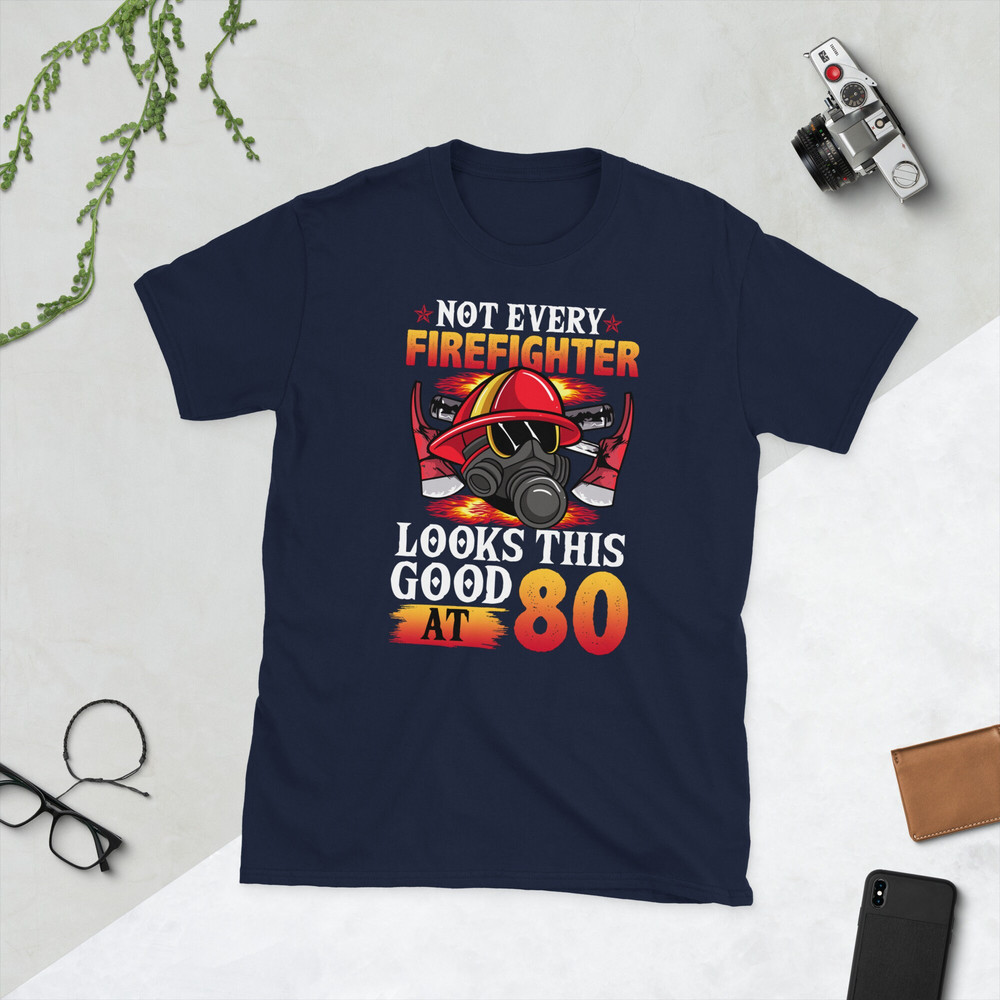 Not Every FireFighter Looks this Good At 80 Birthday Novelty.jpg