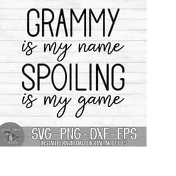grammy is my name spoiling is my game - instant digital download - svg, png, dxf, and eps files included!