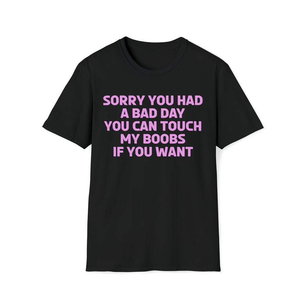 Sorry You Had A Bad Day You Can Touch My Boobs If You Want T-Shirt-2.jpg