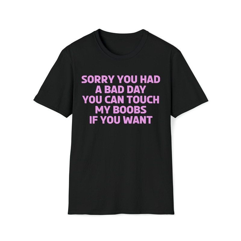 Sorry You Had A Bad Day You Can Touch My Boobs If You Want T-Shirt-2.jpg