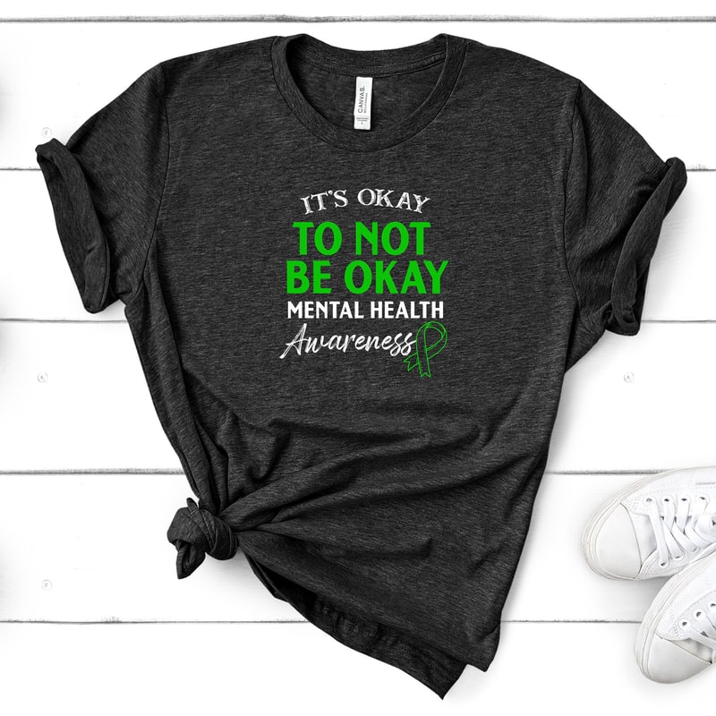 Mental Health Awareness T-Shirt - It's Okay To Not Be Okay Self Love-1.jpg