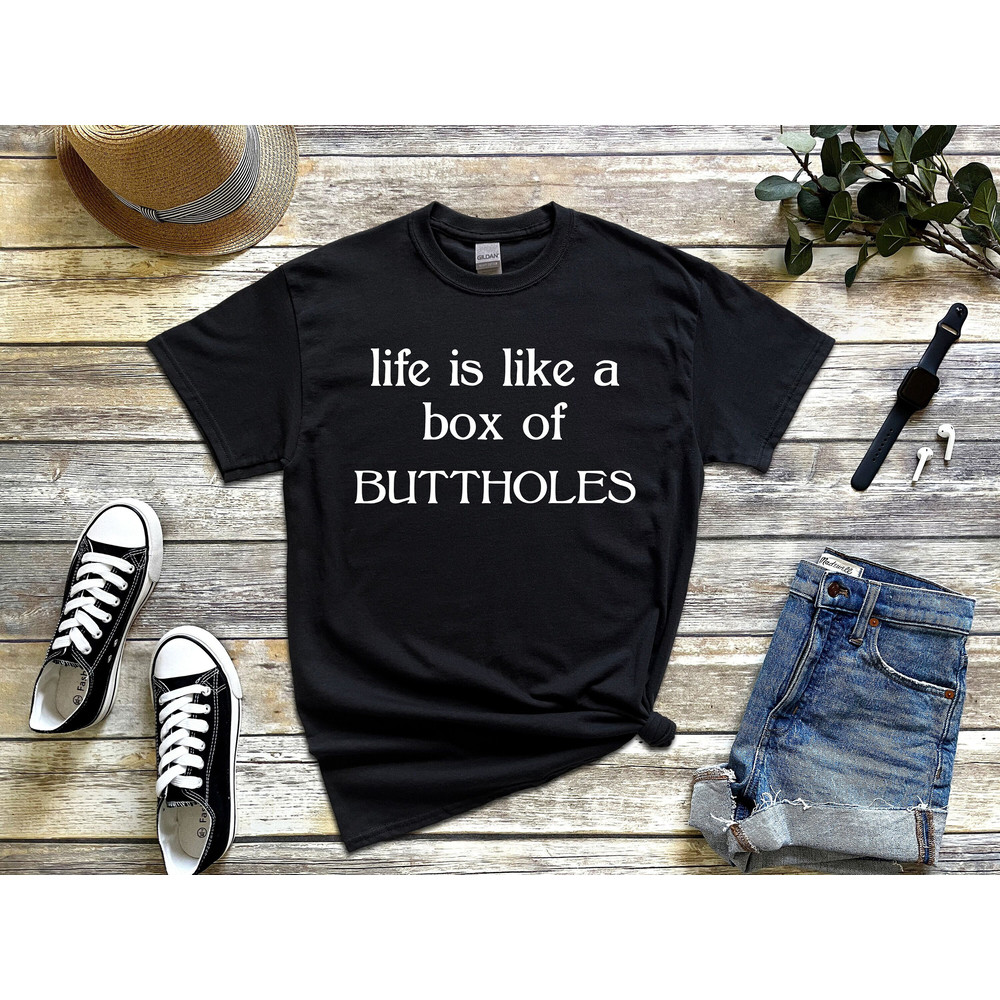 Life Is Like A Box Of Buttholes Funny Jokes Saying Drinking Party T-Shirt-2.jpg