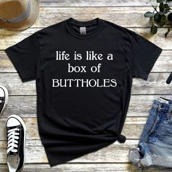 life is like a box of buttholes funny jokes saying drinking party t-shirt-2