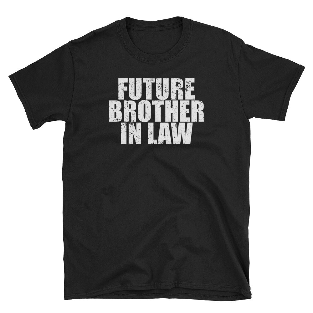 Future Brother In Law Shirt Funny Wedding Party Shirt Gift Apparel.jpg