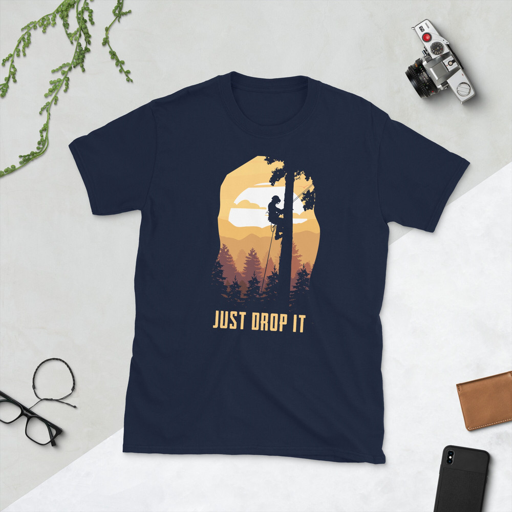 Tree Feller Just Drop It Arborist T-Shirt.jpg