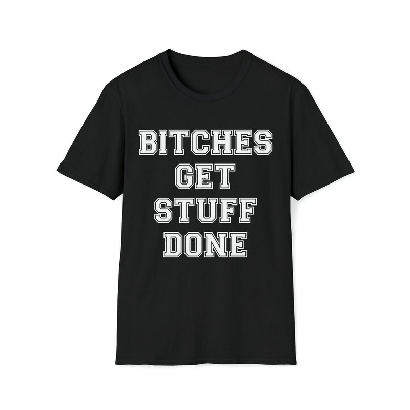 Bitches Get Stuff Done Funny Sayings T-Shirt.jpg