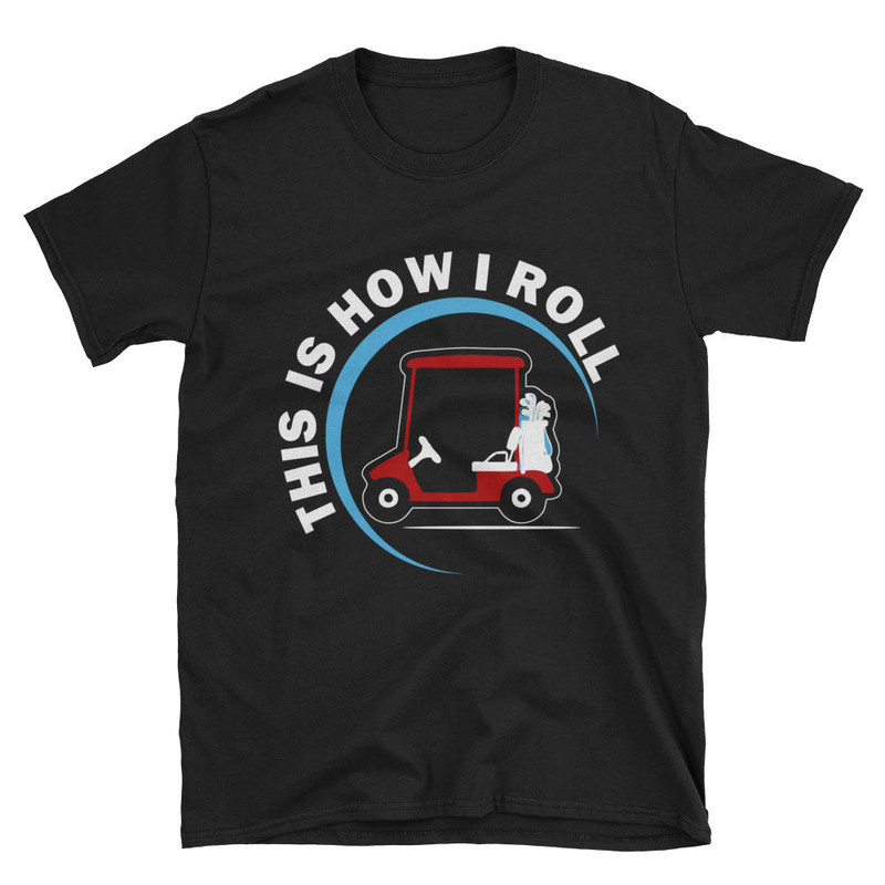 This is How I Roll Golf Cart Funny Golfers T-Shirt Gift Tee.jpg