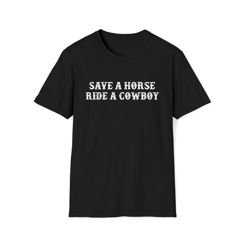Save A Horse Ride A Cowboy Funny Western Adult Jokes Sayings T-Shirt.jpg