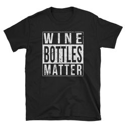 every wine bottle matter shirt funny wine shirt collecting wine bottles shirt