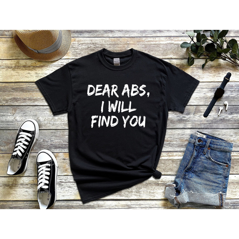 Dear Abs I Will Find You Funny Gym Cardio Bodybuilding Lover Memes T-Shirt.jpg
