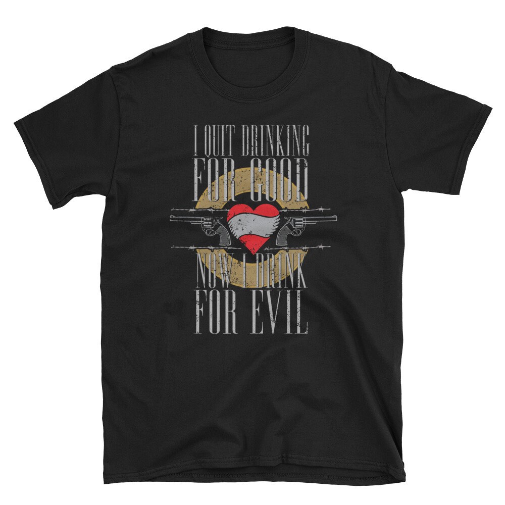 Funny Drinking Shirt Quit Drinking For Good Now Drink for Evil Love Drinking Shirt.jpg