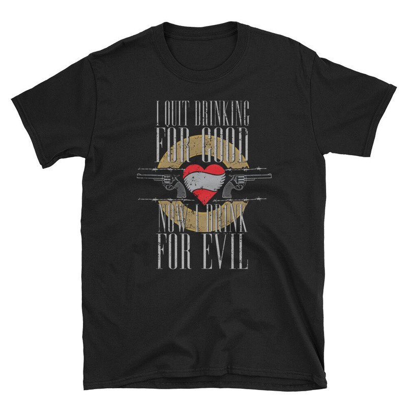 Funny Drinking Shirt Quit Drinking For Good Now Drink for Evil Love Drinking Shirt.jpg