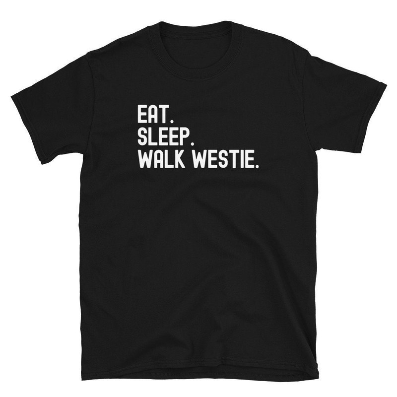 eat sleep, walk, Westie, West Highland Terrier, Westie Dog Lover, Westie Mom, t-shirt.jpg