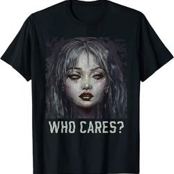 goth aesthetic creepy sad emo girl glitch who cares t-shirt, sweatshirt, hoodie - 27255