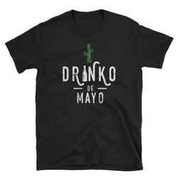 cinco de mayo t shirt drinko de mayo t shirt cinco de mayo gifts cinco de mayo birthday cinco demayo party cinco demayo