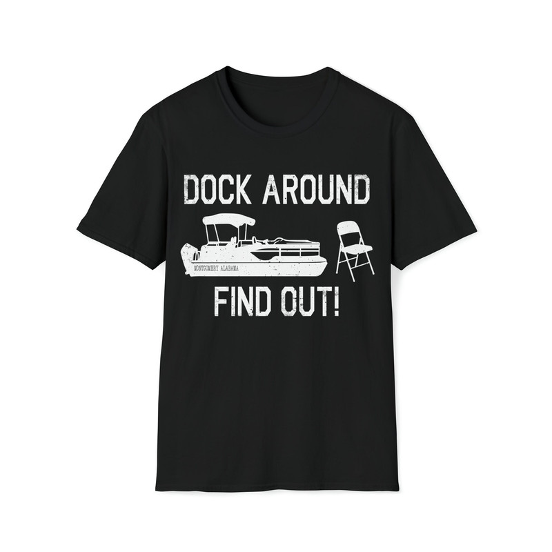 Dock Around Find Out Funny Montgomery Alabama Riverfront Boat Folding Chair Memes 81023 T-Shirt.jpg
