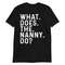 What Does The Nanny Do Shirt  Funny Saying Sarcasm TShirt Tank Top long-Sleeve Sweatshirt Hoodie.jpg