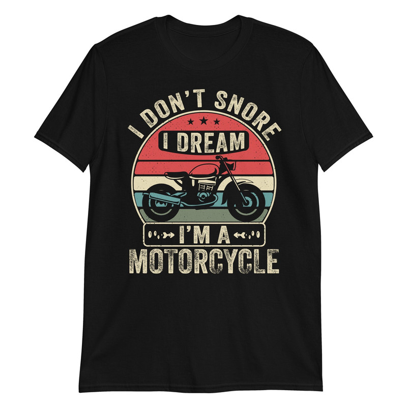 I Don't Snore I Dream I'm a Motorcycle Shirt Funny Snoring Biker TShirt Tank Top long-Sleeve Sweatshirt Hoodie-1.jpg