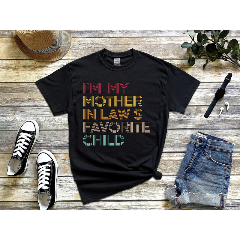 I'm My Mother In Law's Favorite Child Humor Sarcastic Quotes Vintage Family Matching Funny Mothers Day Quotes T-Shirt.jpg