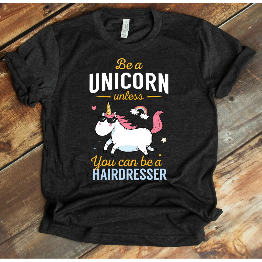 Hairdresser Be A Unicorn, Hairdresser Shirt, Hoodie, Sweatshirt, Tank-top, Hairdresser Gift, Hairstylist Shirt, Hairdresse.jpg