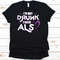 I'm Not Drunk I Have ALS Shirt, ALS Awareness, ALS Awareness Shirt, Motor Neurone Disease, Amyotrophic Lateral Sclerosis-1.jpg