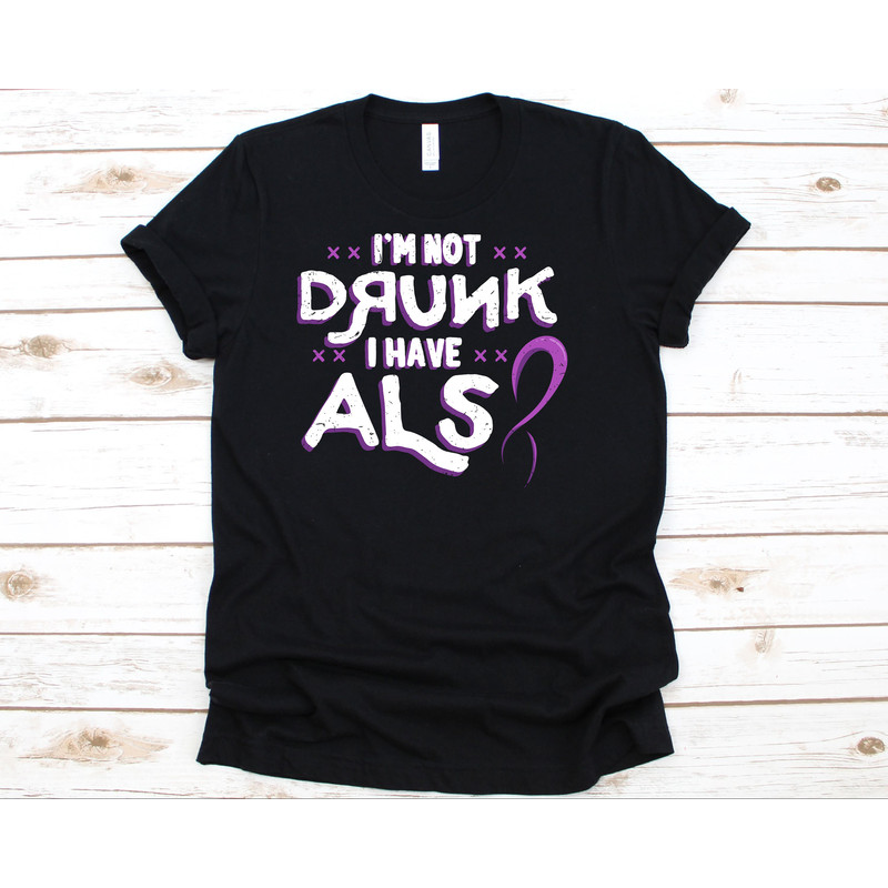 I'm Not Drunk I Have ALS Shirt, ALS Awareness, ALS Awareness Shirt, Motor Neurone Disease, Amyotrophic Lateral Sclerosis-1.jpg
