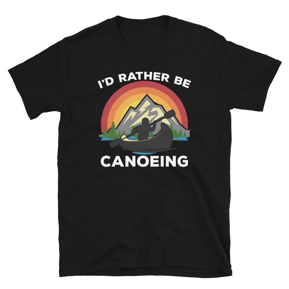 I'd Rather Be Canoeing, Canoe Shirt, Men Shirt, Hiking Shirt, Fishing Shirt, Canoeing Shirt, Adventure Shirt, Outdoors Shirt.jpg
