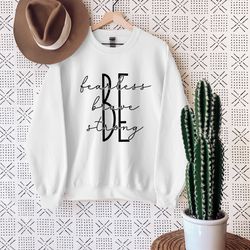 be brave be strong be fearless shirt, christian sweatshirt, motivational shirt, strong women sweater, inspirational tee,