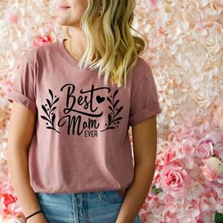 best mom ever shirt, mama t-shirt, mother's day sweatshirt, cute mom shirt