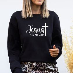 jesus is my jam shirt, christian sweatshirt, religious t-shirt, faith sweat, church clothing