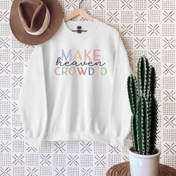 make heaven crowded sweatshirt, christian shirt, christian apparel, religious hoodie, cute christian clothes