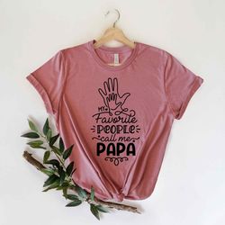 my favorite people call me papa shirt, father's day shirt, grandpa sweatshirt, grandfather t-shirt