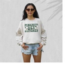 pinches get stiches sweatshirt, lucky clover sweater, st patricks day sweatshirt, lucky pullover, womens sweatshirt, cre
