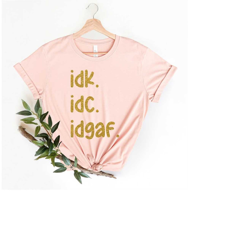 MR-15920238756-idk-idc-idgaf-shirt-sarcastic-shirt-i-dont-care-shirt-image-1.jpg