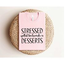 stressed spelled backwards is dessert shirt, motivational shirt,funny food lover t-shirt,funny shirt, cute gift for dess