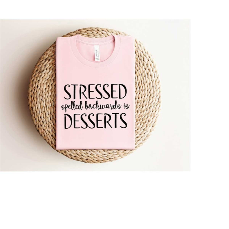 MR-159202381344-stressed-spelled-backwards-is-dessert-shirt-motivational-image-1.jpg