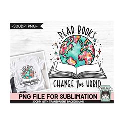 book lover sublimation design png file, read books change the world sublimation, teacher sublimation, love to read, book