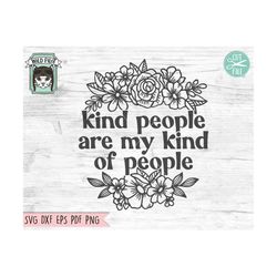 kind people are my kind of people svg file, flower svg file, floral cut file, kindness quotes svg, positive quotes svg,