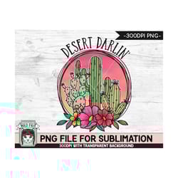 cactus flowers sublimation design png, cactus png sublimation file, cactus floral sublimation, desert darlin sublimation