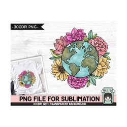 earth day sublimation design, flower earth sublimation, floral earth png, earth day png, mother nature png, save the ear